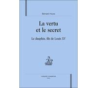 La vertu et le secret, le dauphin, fils de Louis XV - Bernard Hours - Honore Champion - relié - Etude