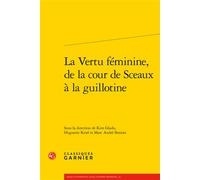 La Vertu féminine, de la cour de Sceaux à la guillotine - Damien Zanone - Classiques Garnier - broché - Essai