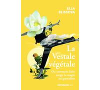 La Vestale végétale - Ou comment faire surgir la magie au quotidien