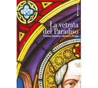 La vetrata del paradiso. Presenza fiorentina e dantesca a Perugia. Ediz. illustrata