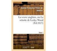 La veuve angloise, ou La retraite de Lesley Wood. Tome 1 - Jeanne-Françoise Polier de Bottens - Hachette Bnf - broché - Livre