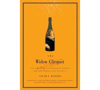 La Veuve Clicquot : L'histoire d'un empire champenois et de la femme qui le dirigeait