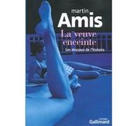 Martin Amis – La veuve enceinte – Les dessous de l'histoire – Roman – Broché – Gallimard