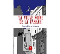 La veuve noire de la Casbah - Jean-Pierre Yvorra - Le Lys Bleu - broché - Roman