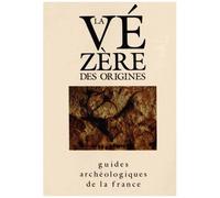 La Vézère Des Origines - Sites Préhistoriques, Grottes Ornées Et Musées