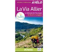 La via allier - la veloroute de l'auvergne de nevers a langogne La véloroute de l'Auvergne de Nevers à Langogne - N. Itier - Chamina Eds - broché - Guide