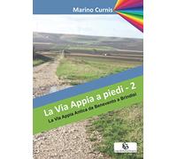 La Via Appia a piedi - 2: La Via Appia Antica da Benevento a Brindisi