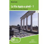 La via Appia a piedi. La via Appia Antica da Roma a Benevento (Vol. 1)