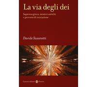 La via degli dei. Sapienza greca, misteri antichi e percorsi di iniziazione