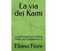 La via dei Kami: La grammatica invisibile della vita giapponese 1