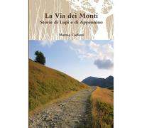 La Via Dei Monti. Storie Di Lupi E Di Appennino