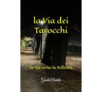 la Via dei Tarocchi: la Via verso la Bellezza
