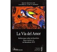 La Vía Del Amor : Reflexiones Sobre La Enciclica "Deus Caritas Est" De Benedicto Xvi