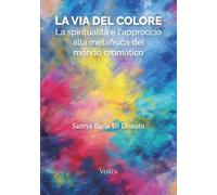 La Via del Colore: La spiritualità e l’approccio alla metafisica del mondo cromatico