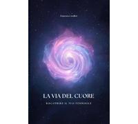 LA VIA DEL CUORE: Riscoprire il tuo Femminile