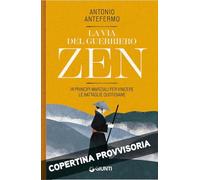 La via del guerriero zen. 14 principi marziali per vincere le battaglie quotidiane
