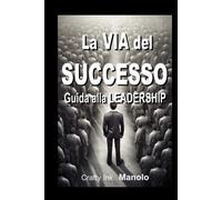 La Via Del Successo" Guida Alla Leadership (Crafty Ink) (Italian Edition)