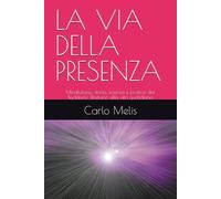 LA VIA DELLA PRESENZA: Mindfulness: storia, scienza e pratica dal Buddismo Tibetano alla vita quotidiana