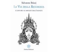 La via della ricchezza. Il denaro al servizio dell'umanità