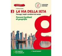 La via della seta. Paesaggi, luoghi e problemi del mondo. Percorsi facilitati di geografia. Per la Scuola media. Con e-book. Con espansione online (Vol. 3)