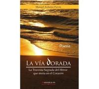 La Vía Dorada. La Travesía Sagrada Del Héroe Que Mora En El Corazón Arduino Pavon, Manuel (Auteur)