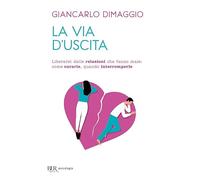 La via d'uscita. Liberarsi delle relazioni che fanno male: come curarle, quando interromperle