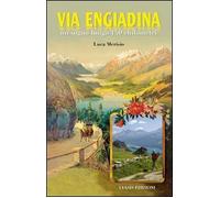 La via Engiadina. Un sogno lungo 140 chilometri