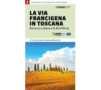 La via Francigena in Toscana. Da Lucca a Siena e la Val d'Orcia