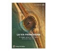 La Via Francigena. In Viaggio Verso La Città Eterna