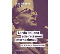 La via italiana alle relazioni internazionali. La lezione di Enrico Mattei