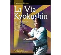 La Via Kyokushin. La Filosofia Del Karate Secondo Il Maestro Oyama
