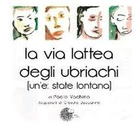 La Via Lattea Degli Ubriachi. (Un'e: State Lontana)