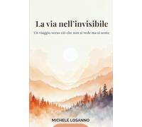 La via nell’invisibile: Un viaggio verso ciò che non si vede, ma si sente