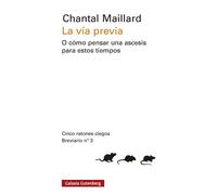 La vía previa O cómo pensar una ascesis para estos tiempos - Chantal Maillard - Galaxia Gutenberg - ebook (ePub) - Livre