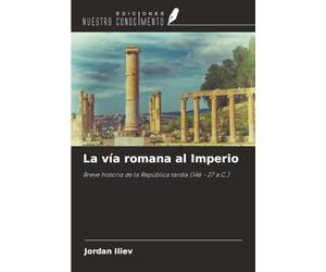 La vía romana al Imperio: Breve historia de la República tardía (146 - 27 a.C.)