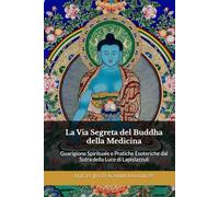 La Via Segreta del Buddha della Medicina: Guarigione Spirituale e Pratiche Esoteriche dal Sutra della Luce di Lapislazzuli