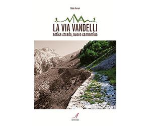 La Via Vandelli. Antica strada, nuovo cammino