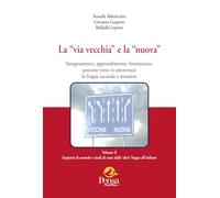 La «via vecchia» e la «nuova». Insegnamento, apprendimento, formazione: percorsi verso (e attraverso) le lingue seconde e straniere. Impianti di ... dalle 'altre' lingue all'italiano (Vol. 2)