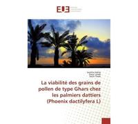 La viabilite des grains de pollen de type Ghars chez les palmiers dattiers (Phoenix dactilyfera L) - Zebila - Universitaires Europeennes - broché - Essai