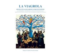LA VIAGROLA ROMANZO GOLIARDICO EROTICISSIMO: LA COMMEDIA “MANDRAGOLA” DI NICCOLÒ MACHIAVELLI RIFATTA IN DUGENTO PAGINE PIEN DI PASSERA E PARECCHI UCCELLI