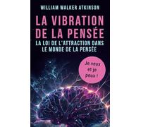 La vibration de la pensée: La loi de l'attraction dans le monde de la pensée