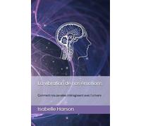 La vibration de nos émotions: Comment nos pensées intéragissent avec l'univers