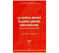 La Victime Devant La Justice Pénale Internationale - Pour Une Action Civile Internationale