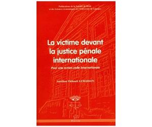 La Victime Devant La Justice Pénale Internationale - Pour Une Action Civile Internationale