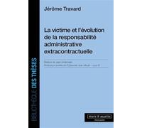 La victime et l'évolution de la responsabilité administrative extracontractuelle - Jérôme Travard - Mare & Martin - broché - Etude