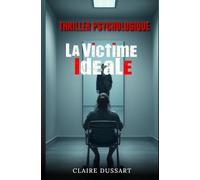 La Victime Idéale: Thriller psychologique. "Parfois, nous devons tous devenir la victime idéale de nos propres vérités pour enfin nous libérer."