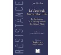 La Victoire De 8 Novembre 1942 - La Résistance Et Le Débarquement Des Alliés À Alger