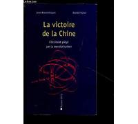 La Victoire de la Chine : L'Occident piégé par la mondialisation