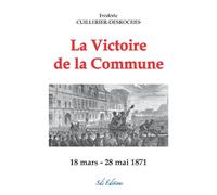 La Victoire de la Commune 18 mars-28 mai 1871 - Frédéric Cuillerier-Desroches - Sdi Editions - broché - Roman