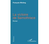 La victoire de Samothrace Roman - François Winling - L'harmattan - broché - Roman